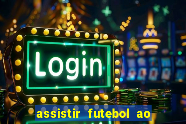 assistir futebol ao vivo sem virus